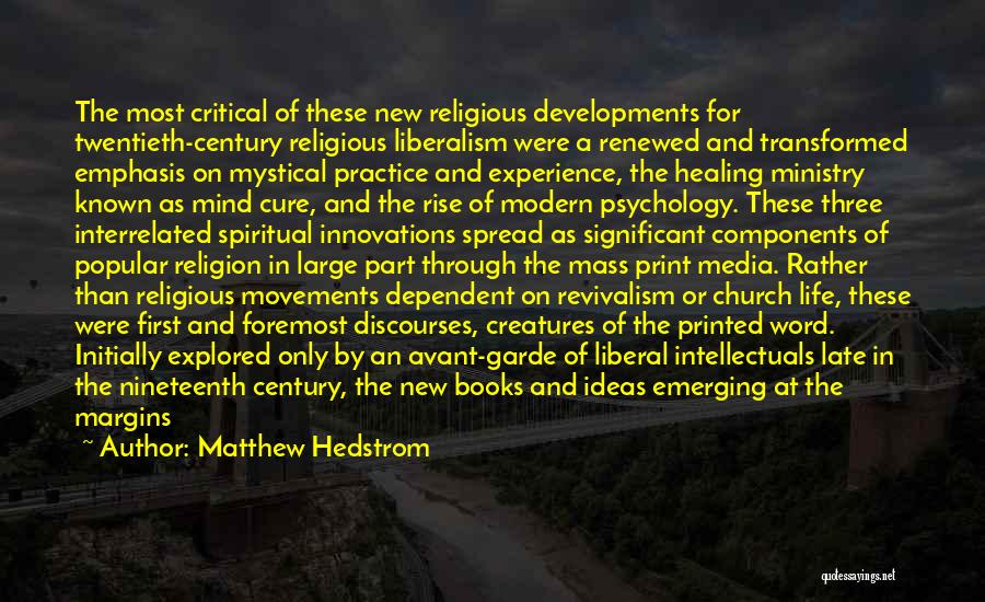 Matthew Hedstrom Quotes: The Most Critical Of These New Religious Developments For Twentieth-century Religious Liberalism Were A Renewed And Transformed Emphasis On Mystical