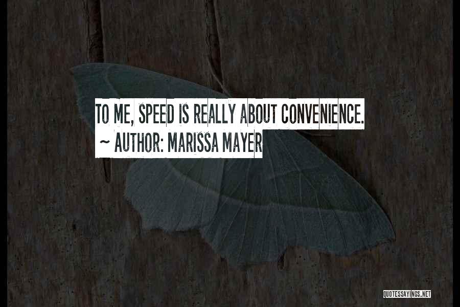 Marissa Mayer Quotes: To Me, Speed Is Really About Convenience.