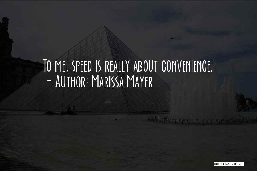 Marissa Mayer Quotes: To Me, Speed Is Really About Convenience.