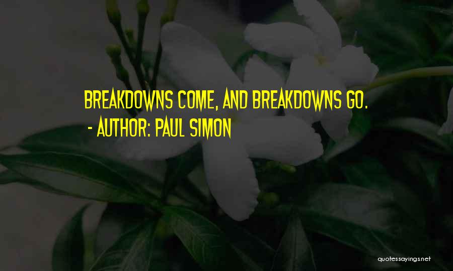 Paul Simon Quotes: Breakdowns Come, And Breakdowns Go.