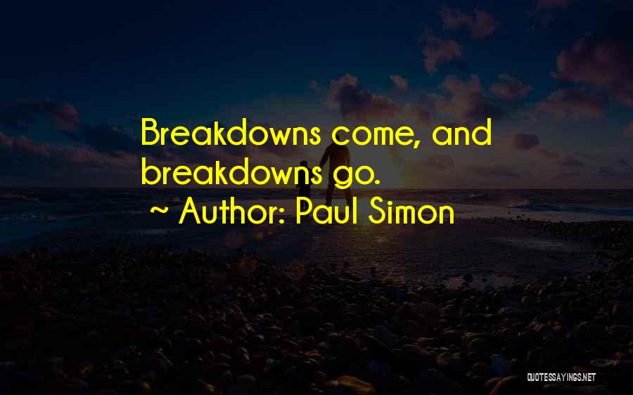 Paul Simon Quotes: Breakdowns Come, And Breakdowns Go.