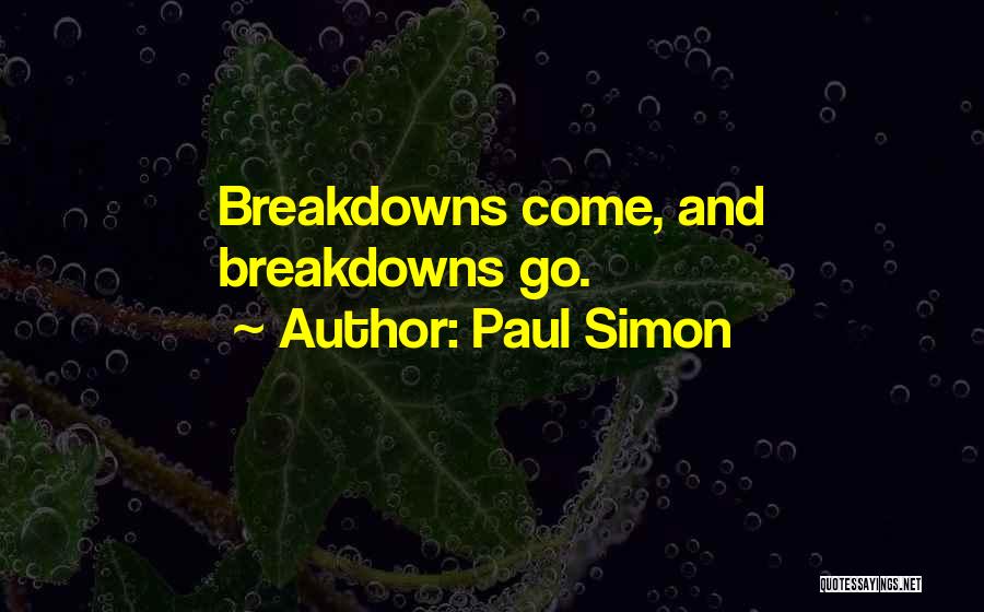 Paul Simon Quotes: Breakdowns Come, And Breakdowns Go.