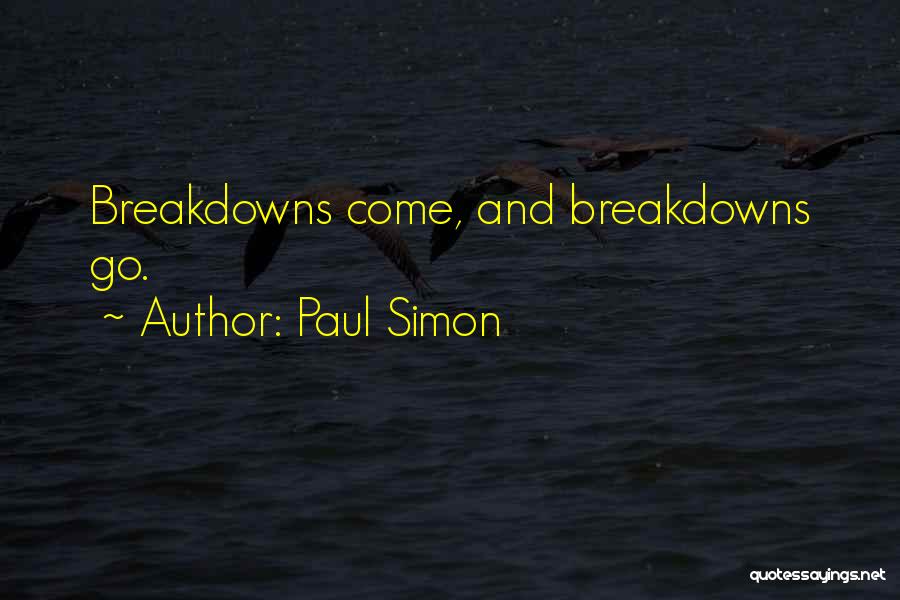 Paul Simon Quotes: Breakdowns Come, And Breakdowns Go.