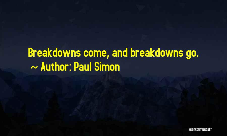 Paul Simon Quotes: Breakdowns Come, And Breakdowns Go.