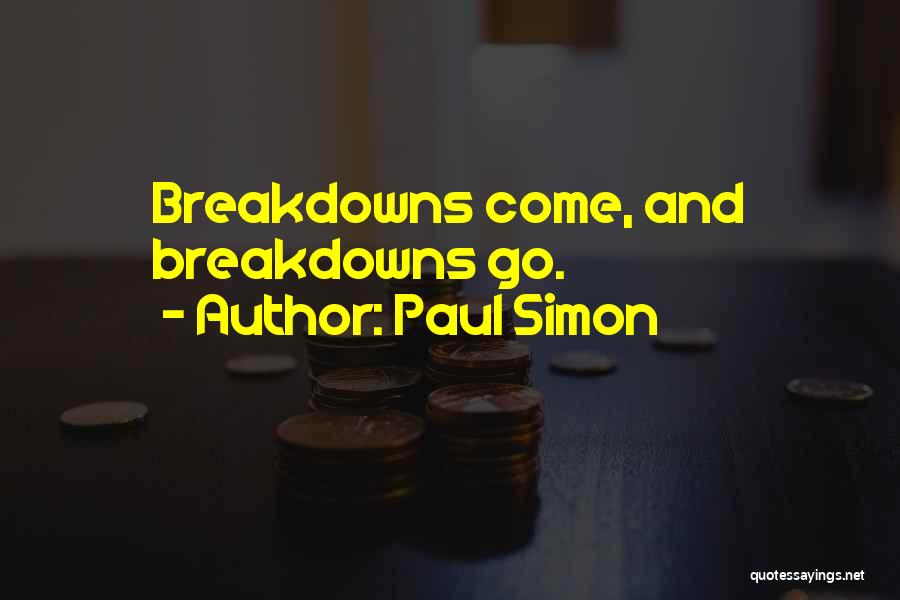 Paul Simon Quotes: Breakdowns Come, And Breakdowns Go.