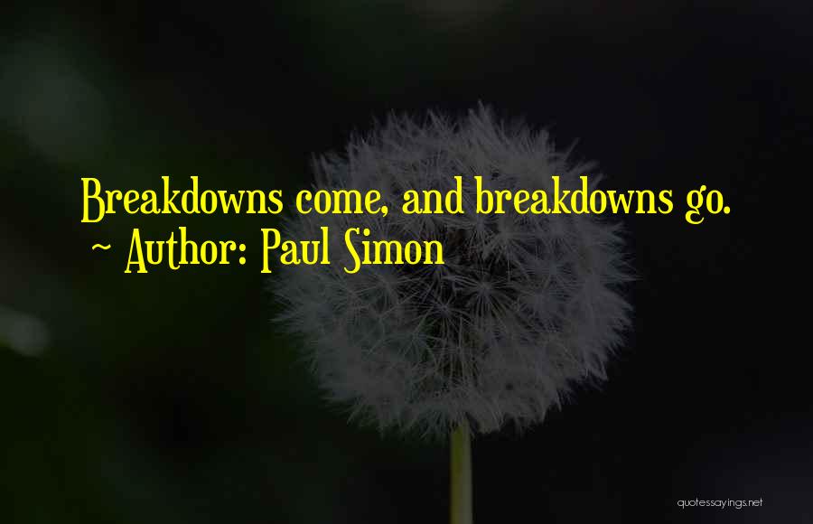 Paul Simon Quotes: Breakdowns Come, And Breakdowns Go.