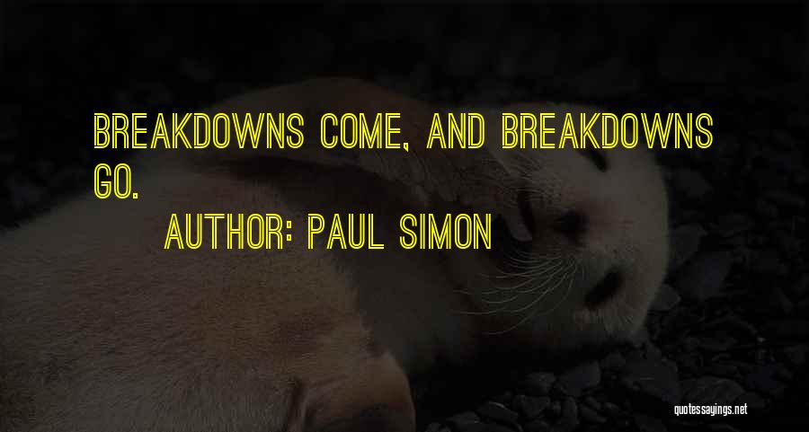 Paul Simon Quotes: Breakdowns Come, And Breakdowns Go.