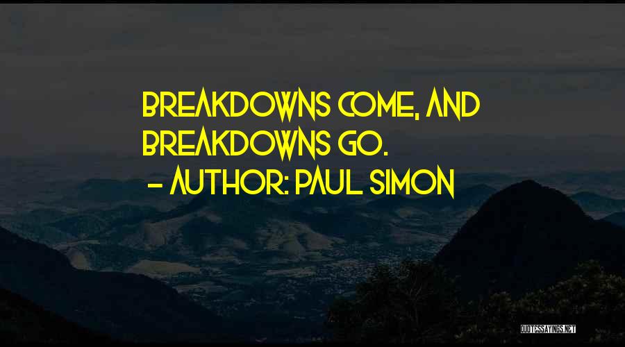 Paul Simon Quotes: Breakdowns Come, And Breakdowns Go.