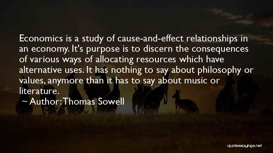 Thomas Sowell Quotes: Economics Is A Study Of Cause-and-effect Relationships In An Economy. It's Purpose Is To Discern The Consequences Of Various Ways