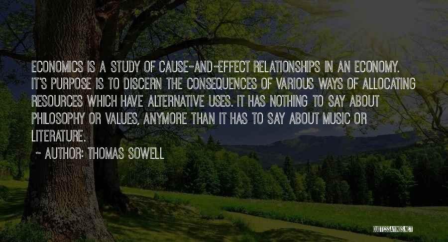 Thomas Sowell Quotes: Economics Is A Study Of Cause-and-effect Relationships In An Economy. It's Purpose Is To Discern The Consequences Of Various Ways