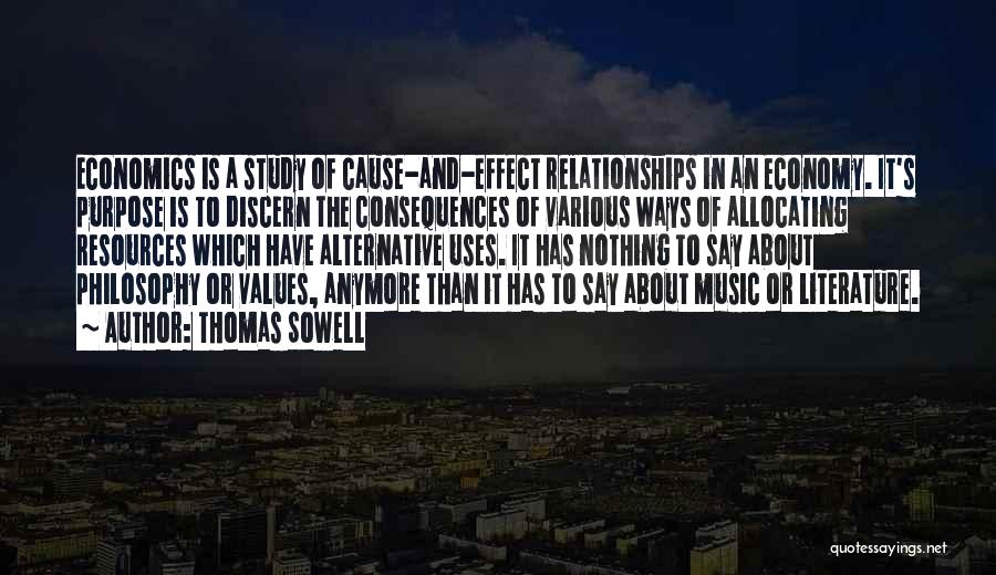 Thomas Sowell Quotes: Economics Is A Study Of Cause-and-effect Relationships In An Economy. It's Purpose Is To Discern The Consequences Of Various Ways