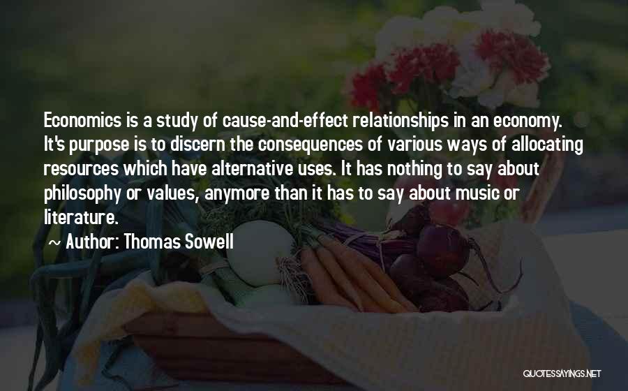 Thomas Sowell Quotes: Economics Is A Study Of Cause-and-effect Relationships In An Economy. It's Purpose Is To Discern The Consequences Of Various Ways