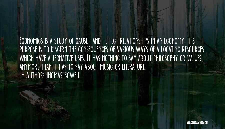Thomas Sowell Quotes: Economics Is A Study Of Cause-and-effect Relationships In An Economy. It's Purpose Is To Discern The Consequences Of Various Ways