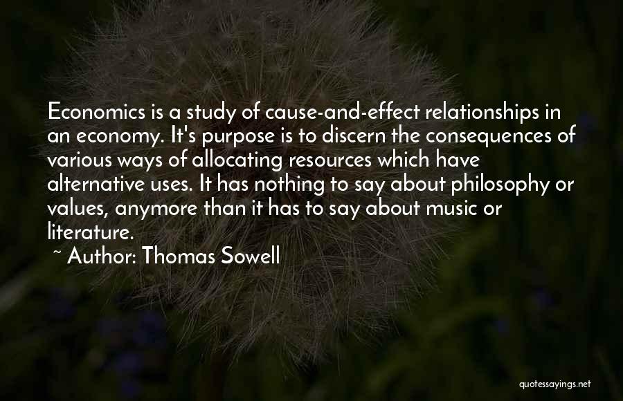 Thomas Sowell Quotes: Economics Is A Study Of Cause-and-effect Relationships In An Economy. It's Purpose Is To Discern The Consequences Of Various Ways