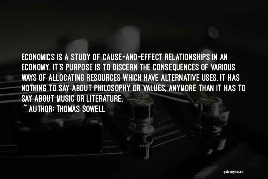 Thomas Sowell Quotes: Economics Is A Study Of Cause-and-effect Relationships In An Economy. It's Purpose Is To Discern The Consequences Of Various Ways