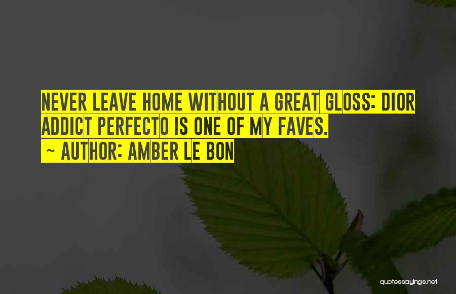 Amber Le Bon Quotes: Never Leave Home Without A Great Gloss: Dior Addict Perfecto Is One Of My Faves.