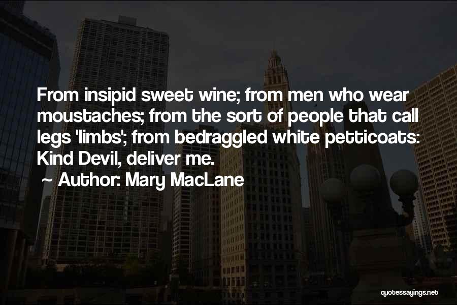 Mary MacLane Quotes: From Insipid Sweet Wine; From Men Who Wear Moustaches; From The Sort Of People That Call Legs 'limbs'; From Bedraggled