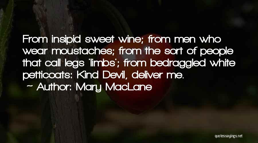 Mary MacLane Quotes: From Insipid Sweet Wine; From Men Who Wear Moustaches; From The Sort Of People That Call Legs 'limbs'; From Bedraggled