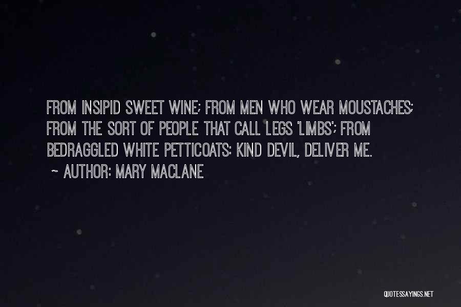 Mary MacLane Quotes: From Insipid Sweet Wine; From Men Who Wear Moustaches; From The Sort Of People That Call Legs 'limbs'; From Bedraggled