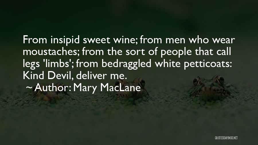 Mary MacLane Quotes: From Insipid Sweet Wine; From Men Who Wear Moustaches; From The Sort Of People That Call Legs 'limbs'; From Bedraggled