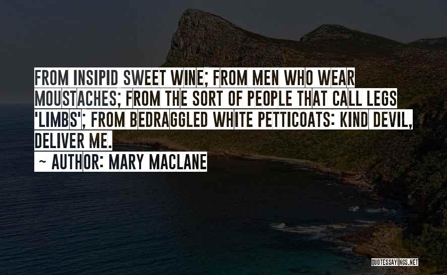 Mary MacLane Quotes: From Insipid Sweet Wine; From Men Who Wear Moustaches; From The Sort Of People That Call Legs 'limbs'; From Bedraggled