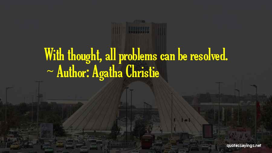 Agatha Christie Quotes: With Thought, All Problems Can Be Resolved.