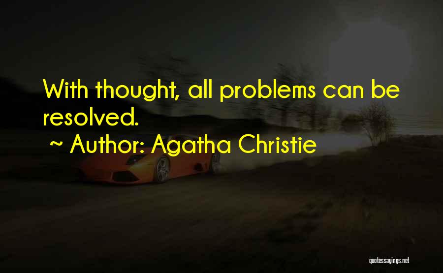 Agatha Christie Quotes: With Thought, All Problems Can Be Resolved.