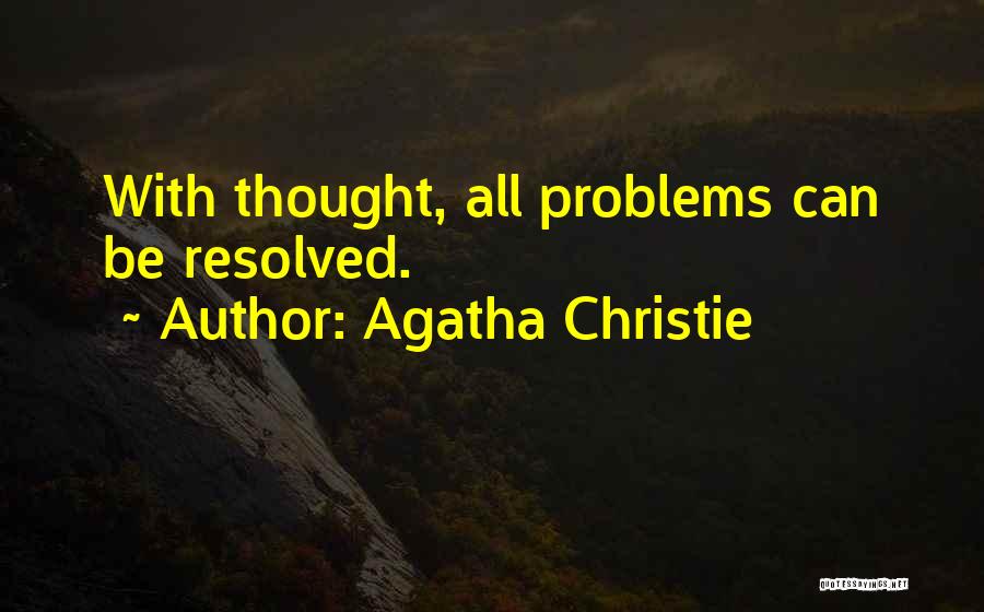 Agatha Christie Quotes: With Thought, All Problems Can Be Resolved.