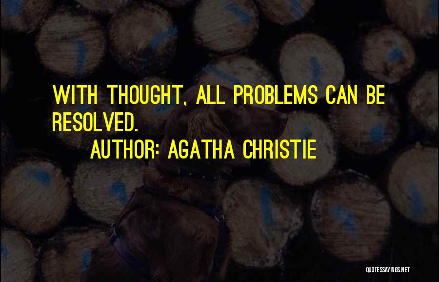 Agatha Christie Quotes: With Thought, All Problems Can Be Resolved.