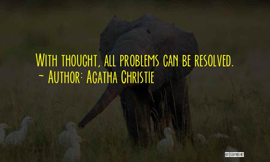 Agatha Christie Quotes: With Thought, All Problems Can Be Resolved.