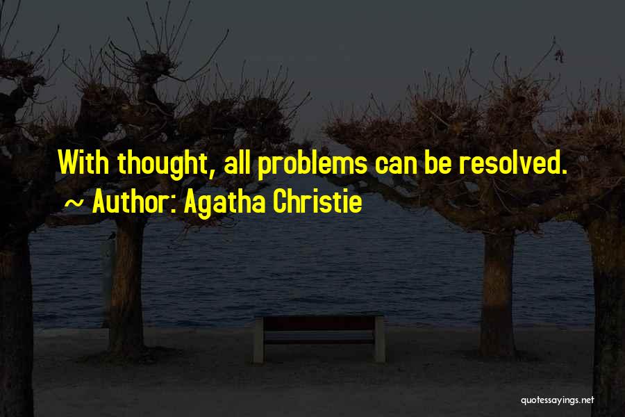 Agatha Christie Quotes: With Thought, All Problems Can Be Resolved.