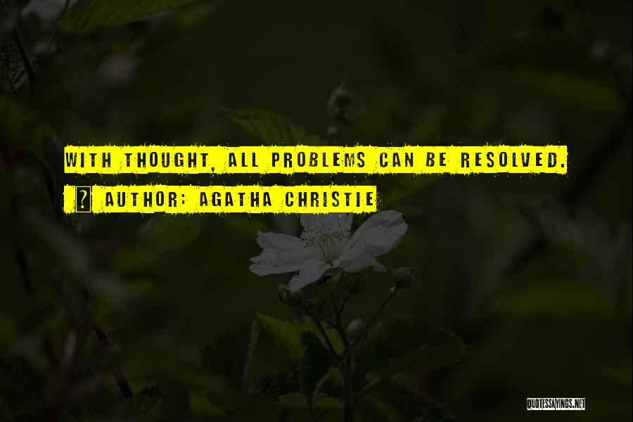 Agatha Christie Quotes: With Thought, All Problems Can Be Resolved.