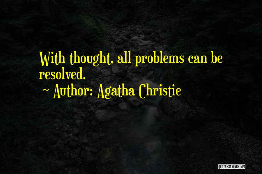 Agatha Christie Quotes: With Thought, All Problems Can Be Resolved.