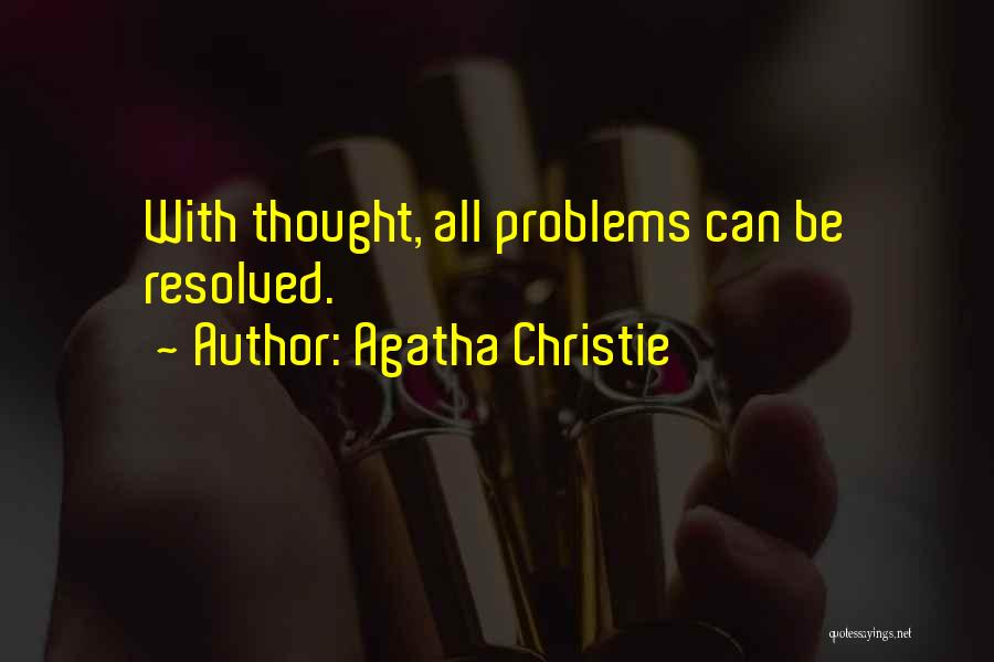 Agatha Christie Quotes: With Thought, All Problems Can Be Resolved.