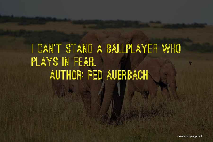 Red Auerbach Quotes: I Can't Stand A Ballplayer Who Plays In Fear.