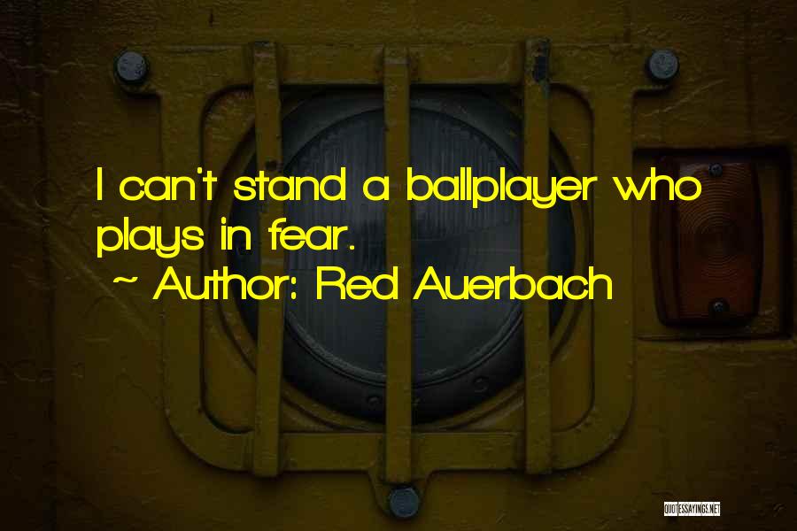 Red Auerbach Quotes: I Can't Stand A Ballplayer Who Plays In Fear.