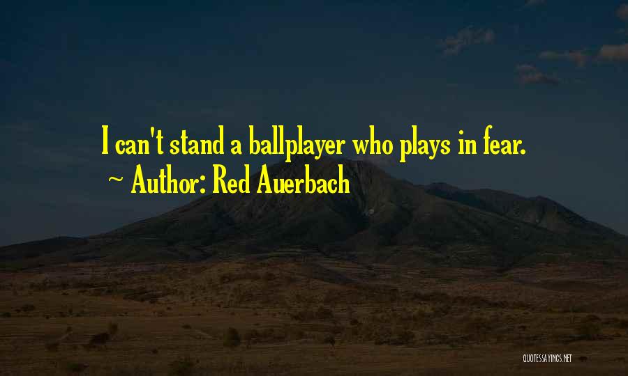 Red Auerbach Quotes: I Can't Stand A Ballplayer Who Plays In Fear.