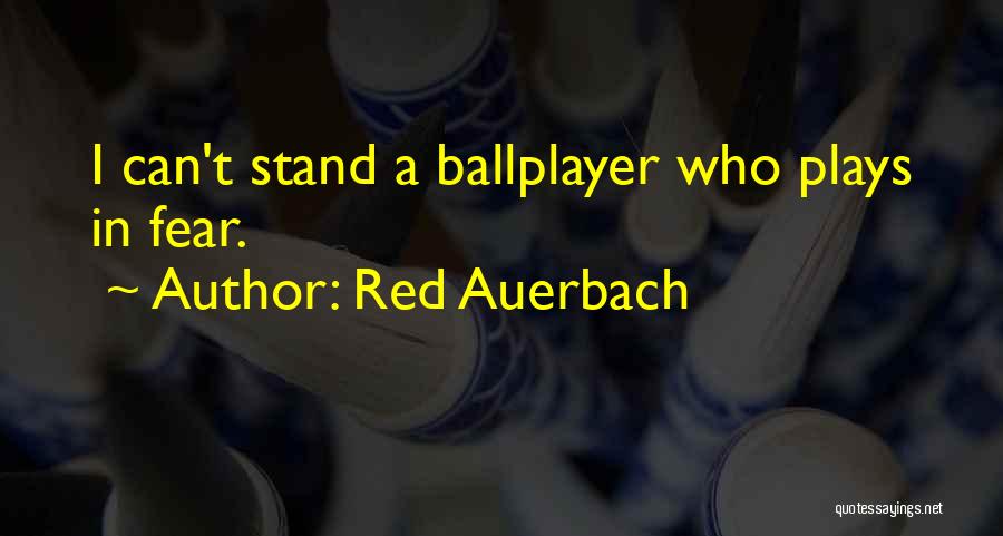 Red Auerbach Quotes: I Can't Stand A Ballplayer Who Plays In Fear.