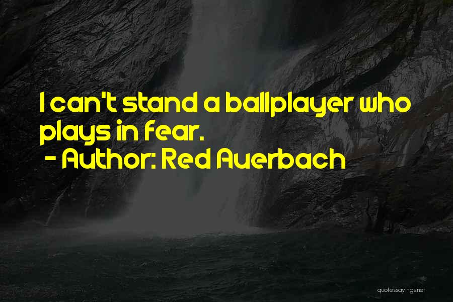 Red Auerbach Quotes: I Can't Stand A Ballplayer Who Plays In Fear.