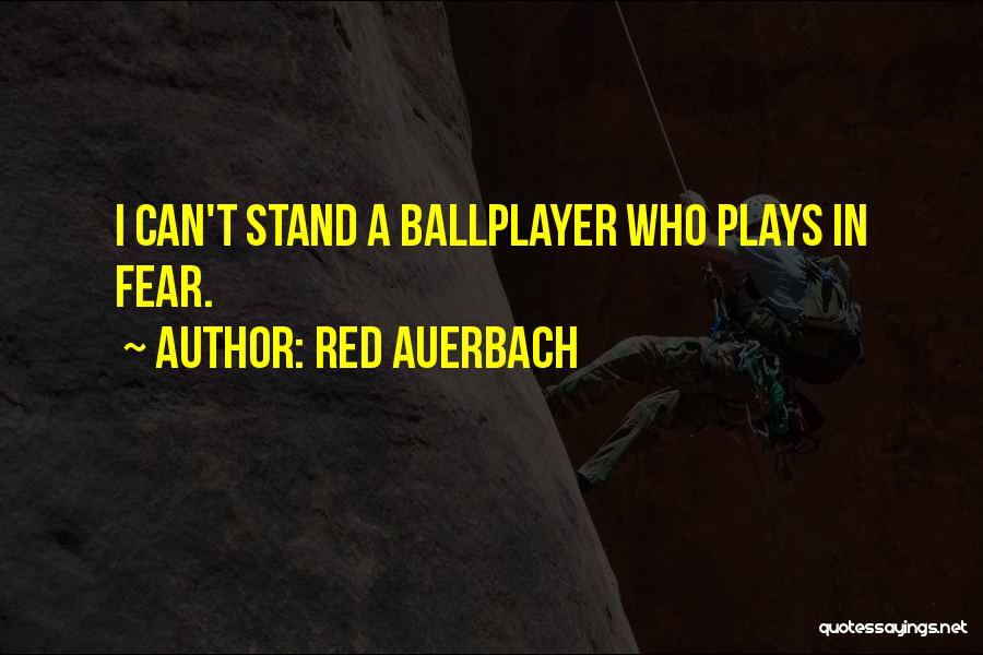 Red Auerbach Quotes: I Can't Stand A Ballplayer Who Plays In Fear.