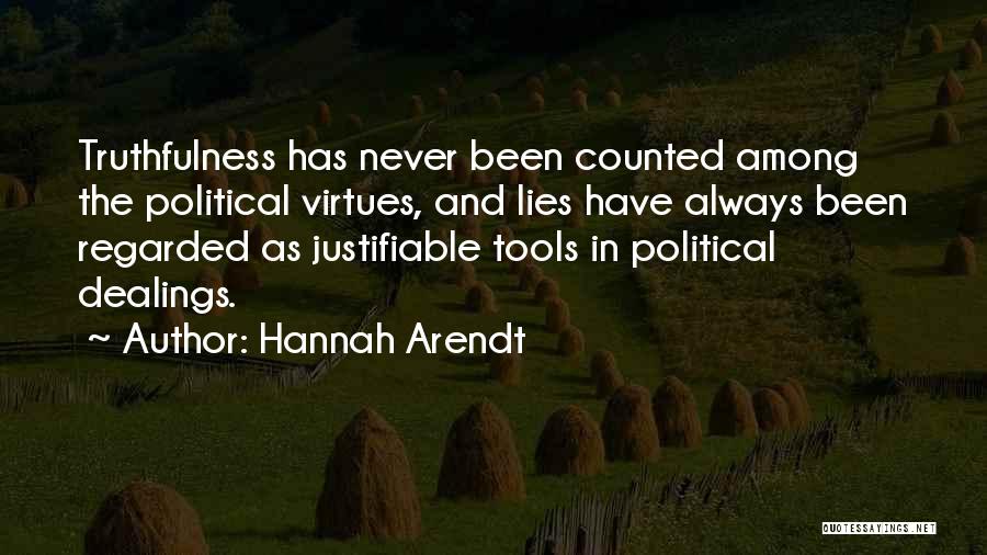 Hannah Arendt Quotes: Truthfulness Has Never Been Counted Among The Political Virtues, And Lies Have Always Been Regarded As Justifiable Tools In Political