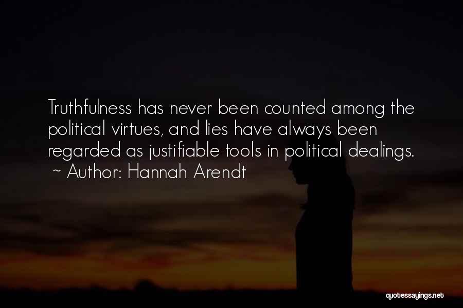 Hannah Arendt Quotes: Truthfulness Has Never Been Counted Among The Political Virtues, And Lies Have Always Been Regarded As Justifiable Tools In Political