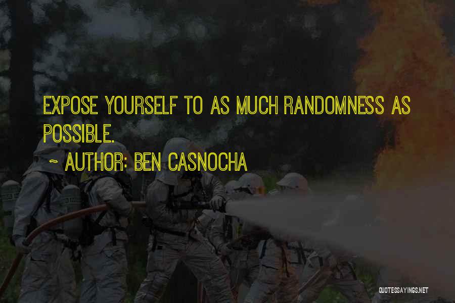 Ben Casnocha Quotes: Expose Yourself To As Much Randomness As Possible.