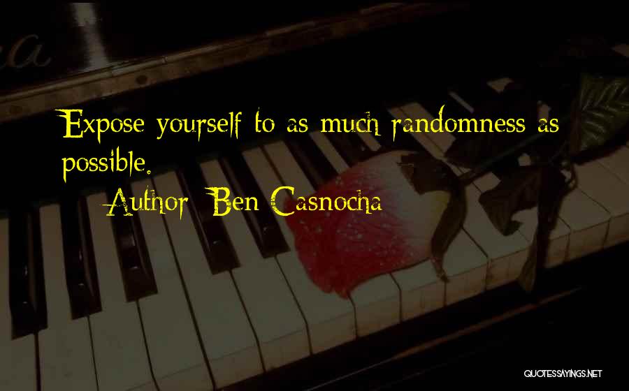 Ben Casnocha Quotes: Expose Yourself To As Much Randomness As Possible.
