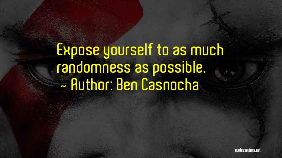 Ben Casnocha Quotes: Expose Yourself To As Much Randomness As Possible.