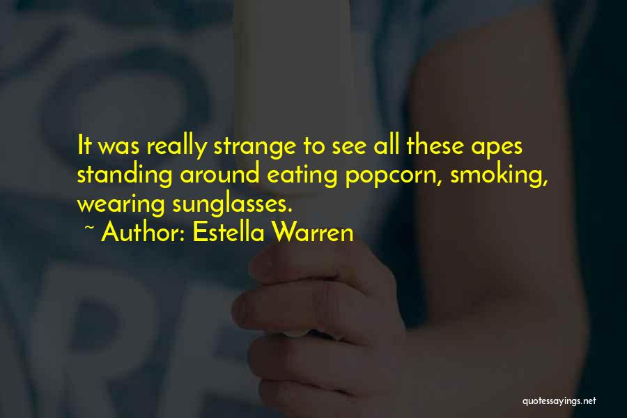 Estella Warren Quotes: It Was Really Strange To See All These Apes Standing Around Eating Popcorn, Smoking, Wearing Sunglasses.