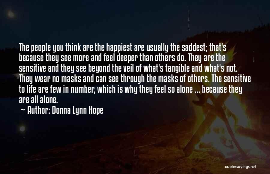 Donna Lynn Hope Quotes: The People You Think Are The Happiest Are Usually The Saddest; That's Because They See More And Feel Deeper Than