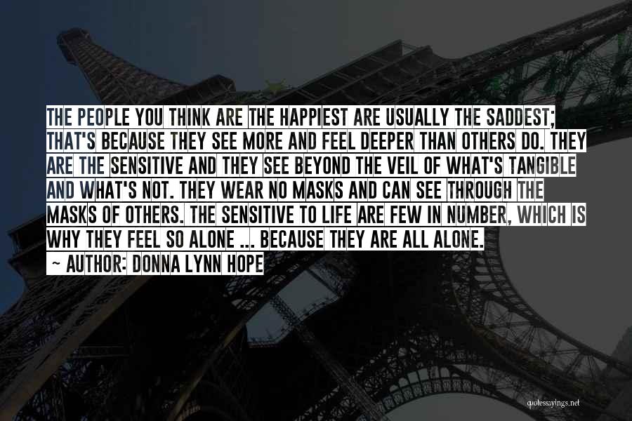 Donna Lynn Hope Quotes: The People You Think Are The Happiest Are Usually The Saddest; That's Because They See More And Feel Deeper Than