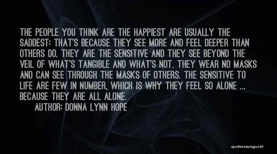 Donna Lynn Hope Quotes: The People You Think Are The Happiest Are Usually The Saddest; That's Because They See More And Feel Deeper Than