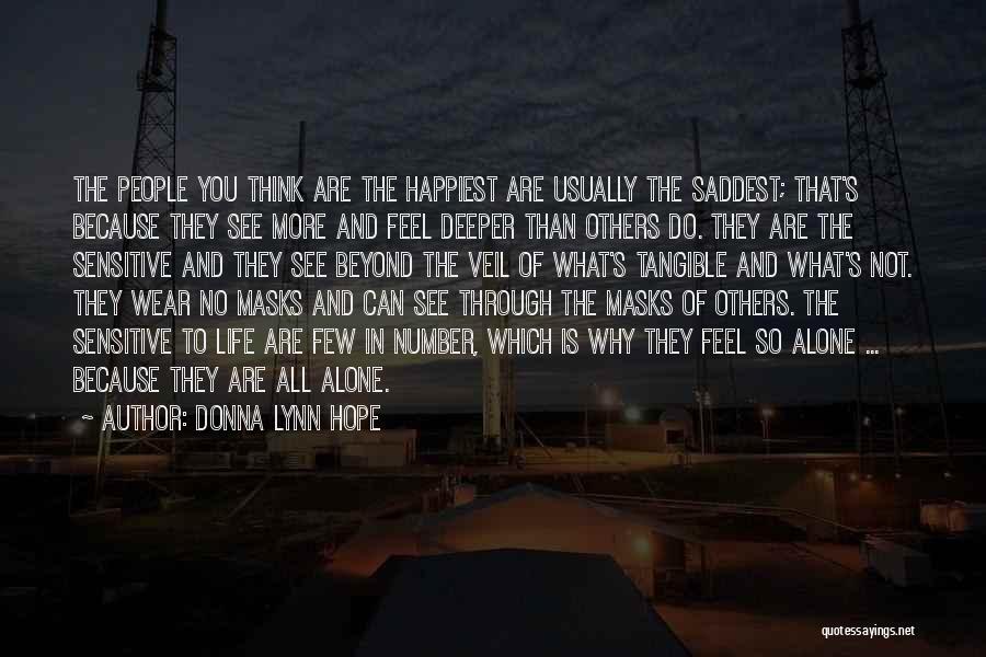 Donna Lynn Hope Quotes: The People You Think Are The Happiest Are Usually The Saddest; That's Because They See More And Feel Deeper Than